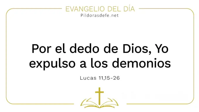 Evangelio del dia Por el dedo de Dios expulso demonios Lucas    Cita Biblica   