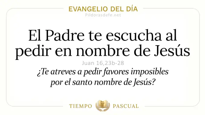 Evangelio del dia Sabado Juan  b  El Padre escucha nombre de Jesus  may 