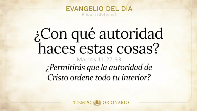 Evangelio del dia Sabado Marcos    Con que autoridad haces esto  may 