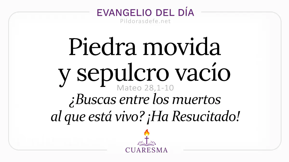 Evangelio del dia Sabado Santo Mateo Piedra movida sepulcro vacio ha Resucitado Abril webp