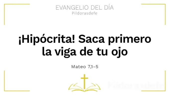 Evangelio del dia Saca primero la viga de tu ojo Mateo    Cita Biblica   