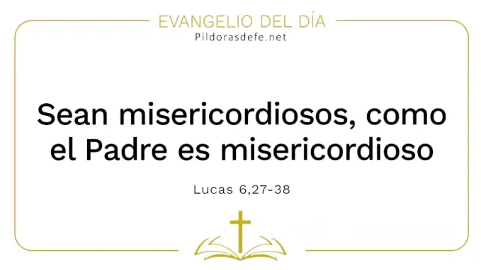 Evangelio del dia Sean misericordiosos como el Padre Lucas    Cita Biblica   