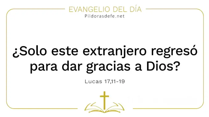 Evangelio del dia Solo el extranjero regreso para dar gracias Lucas    Cita Biblica   
