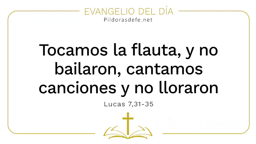 Evangelio del dia Tocamos flauta no bailaron Lucas Cita Biblica webp