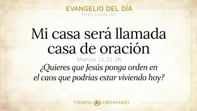 Evangelio del dia Viernes Marcos    Mi casa es de oracion  may 