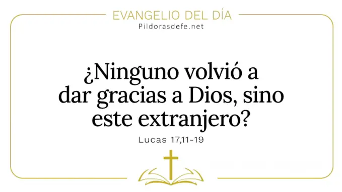 Evangelio del dia Volvio dar gracias solo extranjero Lucas    Cita Biblica   