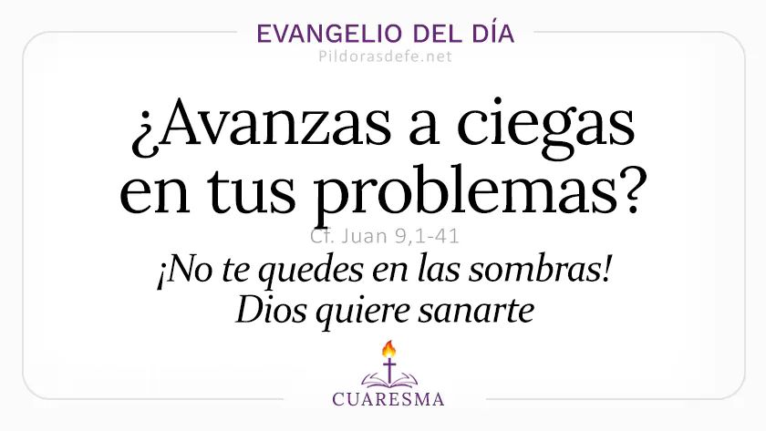Evangelio del dia domingo Juan Avanzas a ciegas Jesus sana ciego Mar webp