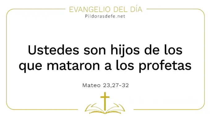 Evangelio del dia hijos de los que mataron profetas Mateo    Cita Biblica   