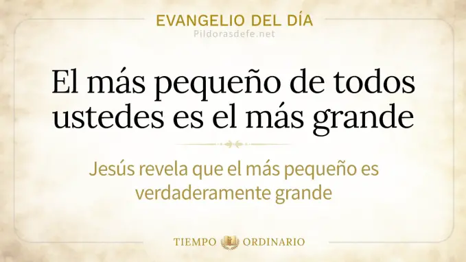 Evangelio del dia lunes Lucas    El mas pequeno 