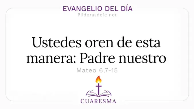 Evangelio del dia martes Mateo    Oren de esta manera Padre nuestro  feb 