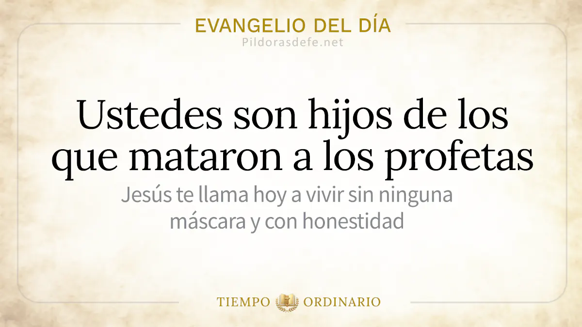 Evangelio del dia miercoles Mateo    son hijos de los que mataron profetas webp
