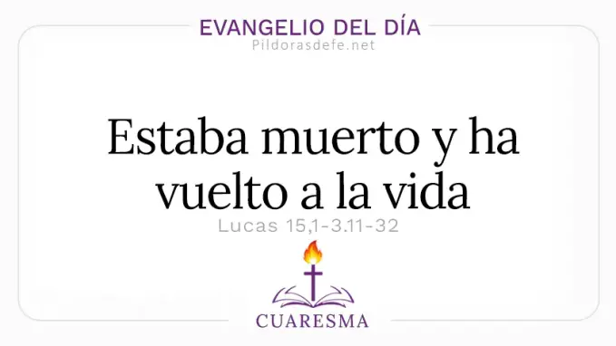 Evangelio del dia sabado Lucas      Tu hermano estaba muerto ha vuelto a la vida  Mar 
