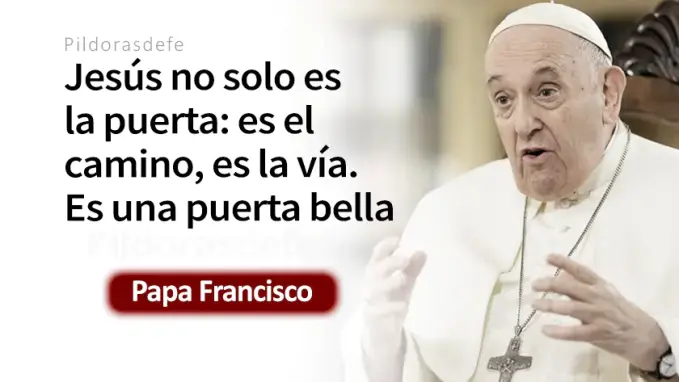 Jesus es la puerta bella Papa Francisco Juan    Cita Biblica   
