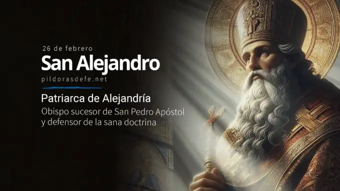 San Alejandro Patriarca de Alejandria Obispo sucesor de San Pedro
