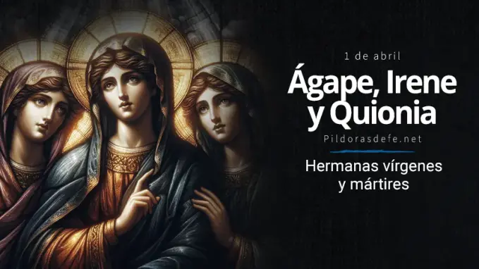 Santas Agape Irene y Quionia Hermanas virgenes y martires