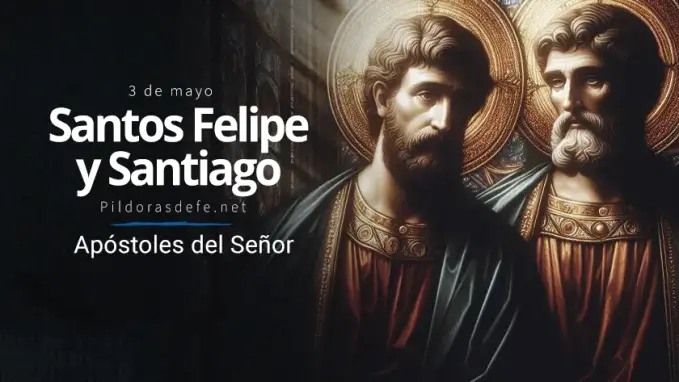 Santos Felipe y Santiago Apostoles del Senor