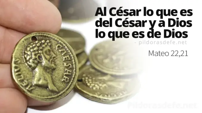 al cesar lo que es del cesar a Dios lo que es de Dios