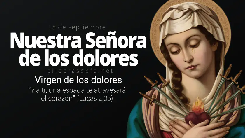 Nuestra Señora de los Dolores. Fiesta de la Virgen Dolorosa