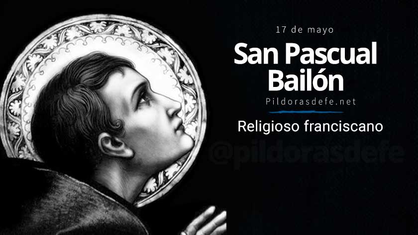 san pascual bailon biografia vida patrono de congresos eucaristicos