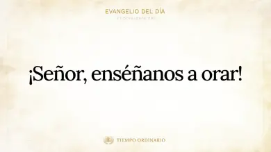 Evangelio de hoy Miércoles 7 de Octubre 2026: Lucas 11,1-4