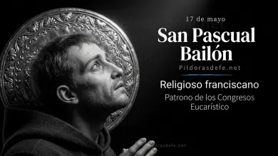 Santo del Día: San Pascual Bailón, el humilde fraile y eterno adorador eucarístico