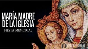 Celebración de María, Madre de la Iglesia. Memoria litúrgica