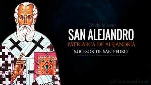 San Alejandro. Patriarca de Alejandría. Gran defensor de la fe