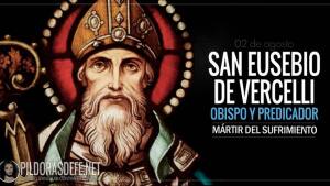 San Eusebio de Vercelli. Obispo y predicador. Defensor de la fe