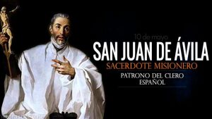 San Juan de Ávila. Sacerdote predicador y místico. Biografía y vida