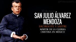 San Julio Álvarez Mendoza. Sacerdote mártir de la Guerra Cristera