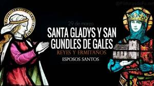 Santa Gladys y San Gundleus. Esposos santos y reyes de Gales