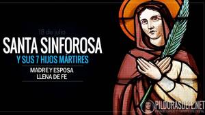 Santa Sinforosa y sus 7 hijos. Mártires. Madre y esposa llena de fe