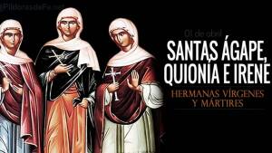 Ágape y Quionia e Irene, hermanas Santas y mártires. Biografía y vida
