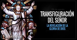 Transfiguración del Señor. Fiesta. La revelación de la Gloria de Dios