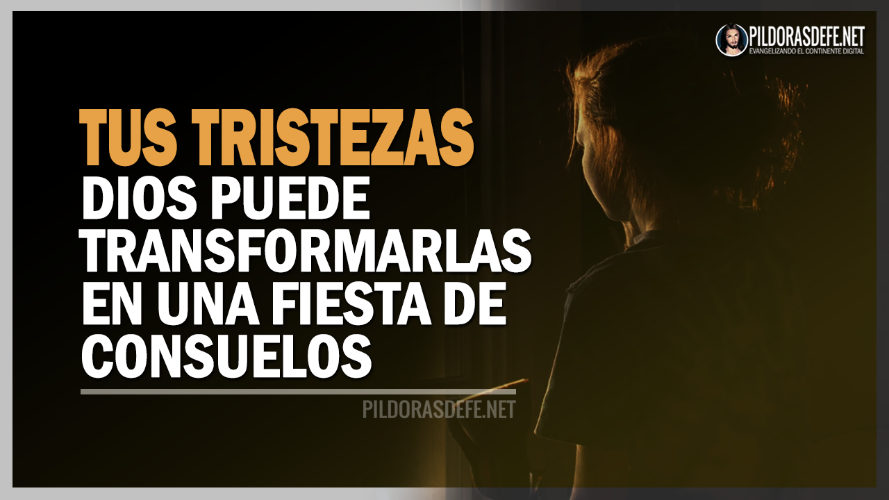 Tus tristezas Dios puede transformarlas en una fiesta de consuelospng