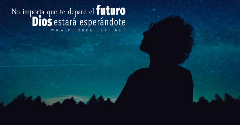 no importa que te depare el futuro dios estara esperandote