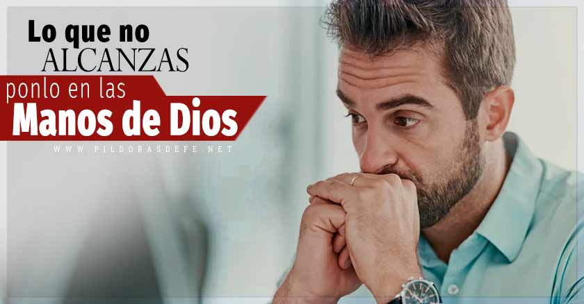 palabras que sanan lo que no alcanzas ponlo en las manos de Dios