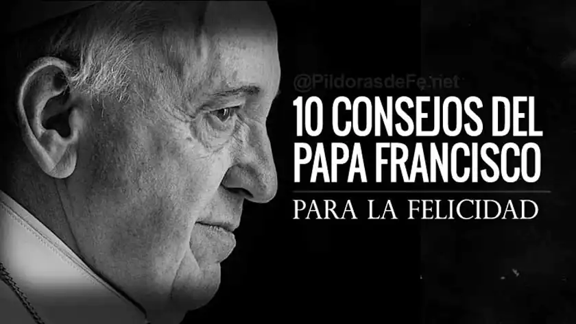 consejos del papa francisco para ser feliz logra la felicidad