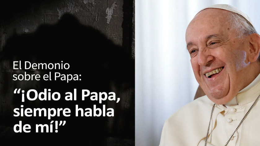 papa francisco demonio odio al papa siempre habla de mi