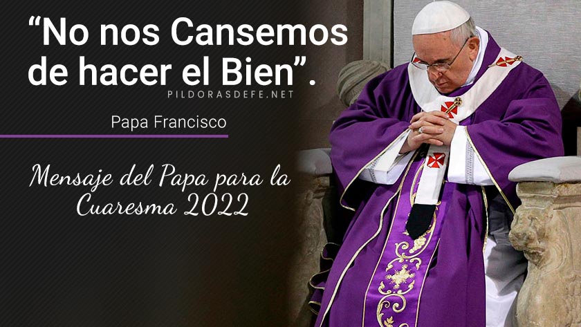 papa francisco mensaje para la cuaresma  no nos cansemos de hacer el bien