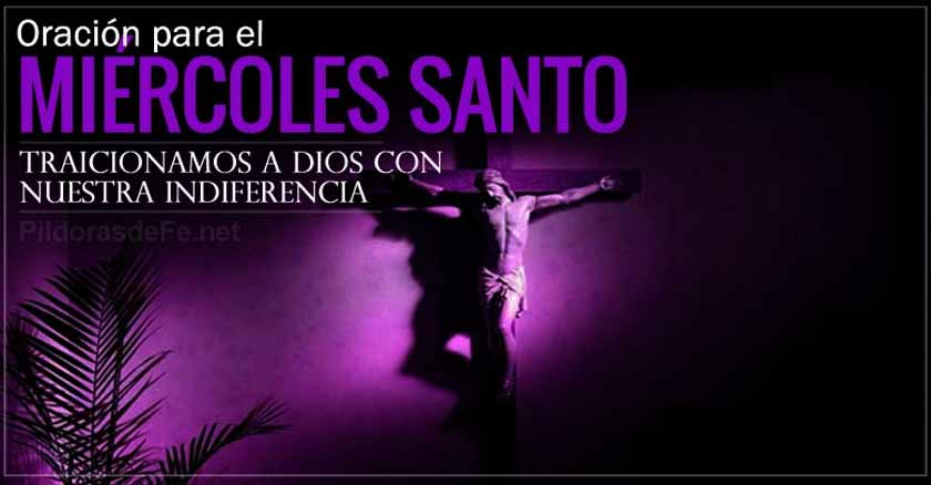 oracion del miercoles santo semana santa no traicionar a dios con indiferencia