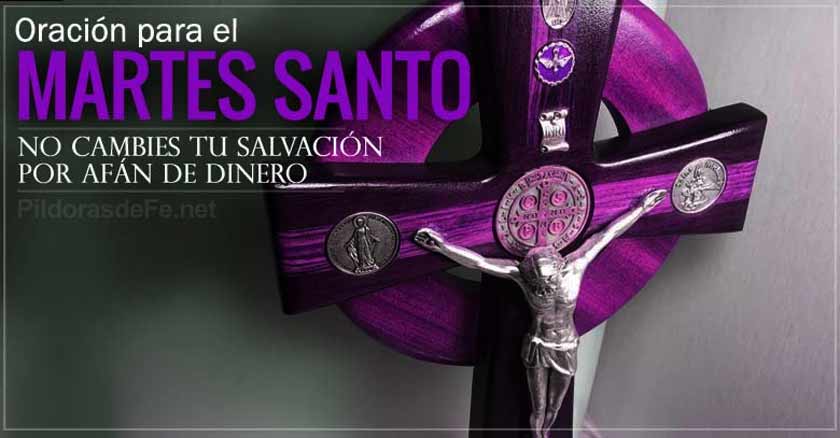 oracion para el martes santo semana santa no cambiar salvacion por afan de dinero