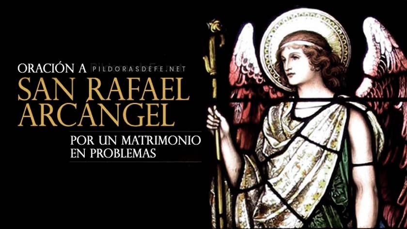 Oración a San Rafael Arcángel para un matrimonio en problemas Oración a San Rafael Arcángel para un matrimonio en problemas