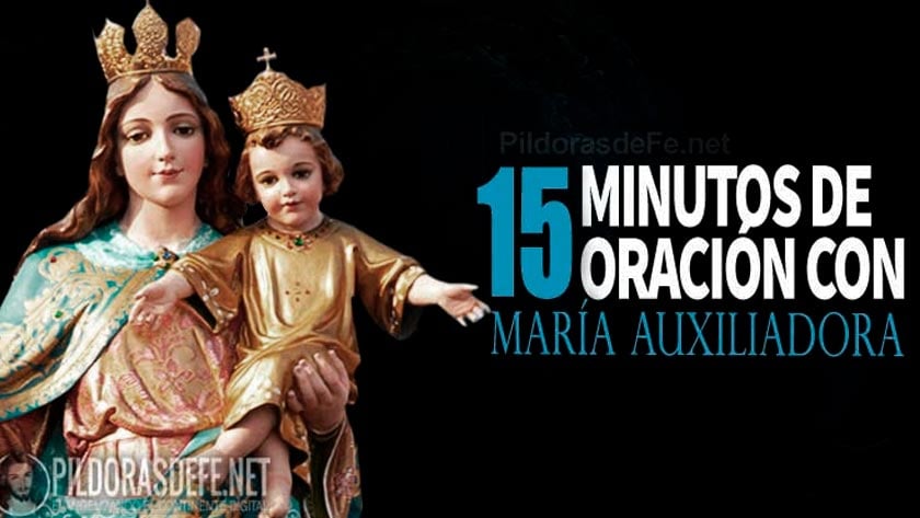 quince minutos de oracion con la virgen maria auxilio de los cristianos auxiliadora