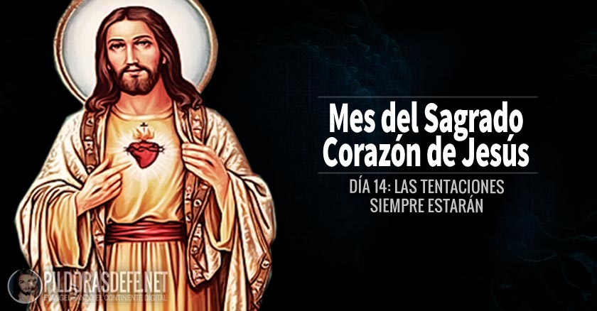 sagrado corazon de jesus dia  las tentaciones siempre estaran