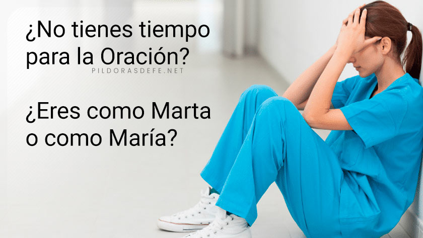 eres como marta o como maria no tienes tiempo para la oracion