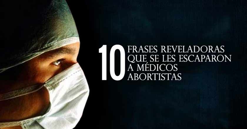 10 frases reveladoras que se les escaparon a médicos abortistas.